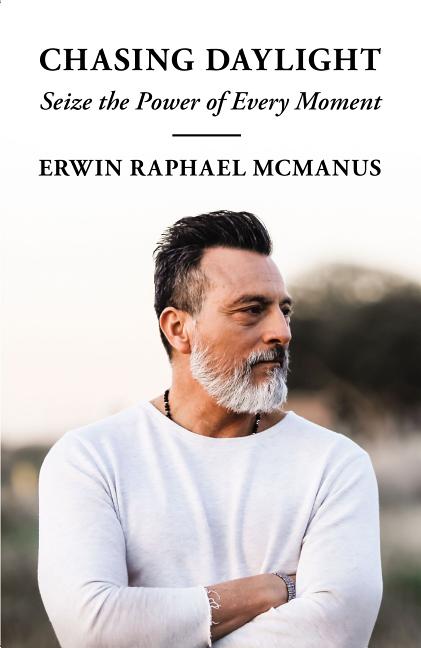 Chasing Daylight: Seize the Power of Every Moment -- Erwin Raphael McManus, Paperback