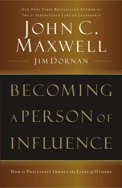 Becoming a Person of Influence: How to Positively Impact the Lives of Others -- John C. Maxwell, Paperback