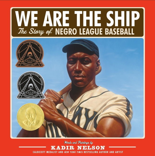 We Are the Ship: The Story of Negro League Baseball (Coretta Scott King Author Award Winner) -- Kadir Nelson, Hardcover