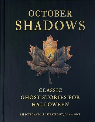 October Shadows: Classic Ghost Stories for Halloween (Deluxe Illustrated Horror Anthology) -- John A. Rice, Hardcover