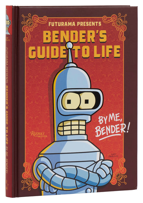 Futurama Presents: Bender's Guide to Life: By Me, Bender! -- Matt Groening, Hardcover
