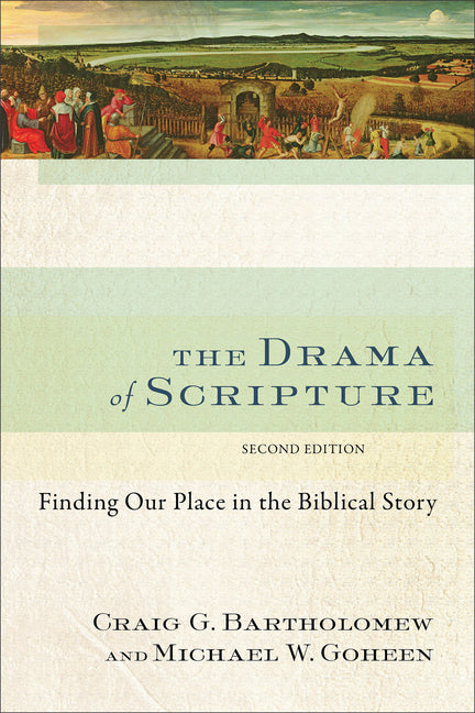 The Drama of Scripture: Finding Our Place in the Biblical Story -- Craig G. Bartholomew, Paperback