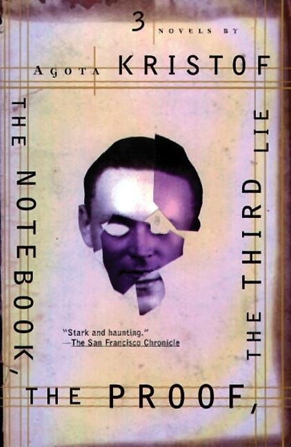 The Notebook, the Proof, the Third Lie: Three Novels -- Agota Kristof, Paperback