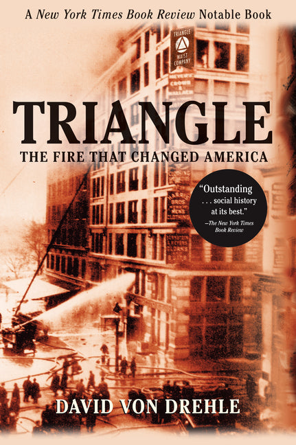 Triangle: The Fire That Changed America -- David Von Drehle, Paperback