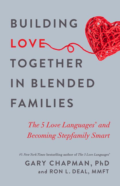Building Love Together in Blended Families: The 5 Love Languages and Becoming Stepfamily Smart -- Gary Chapman, Paperback