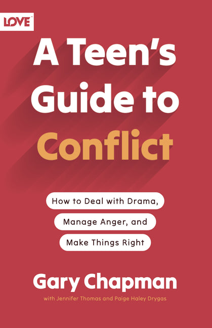 A Teen's Guide to Conflict: How to Deal with Drama, Manage Anger, and Make Things Right -- Gary Chapman, Paperback