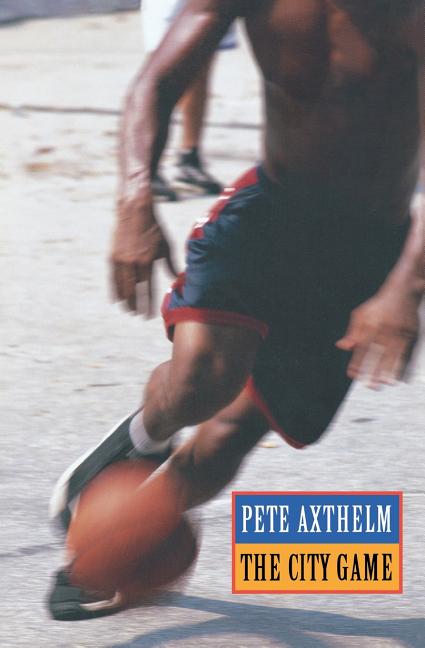 The City Game: Basketball from the Garden to the Playgrounds -- Pete Axthelm, Paperback