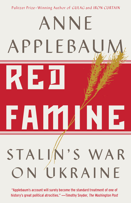 Red Famine: Stalin's War on Ukraine -- Anne Applebaum, Paperback