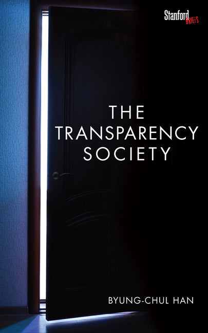 The Transparency Society -- Byung-Chul Han, Paperback