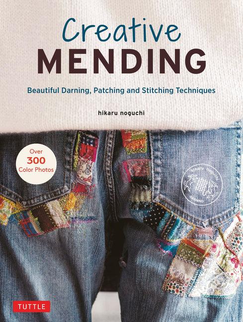 Creative Mending: Beautiful Darning, Patching and Stitching Techniques (Over 300 Color Photos) -- Hikaru Noguchi, Hardcover