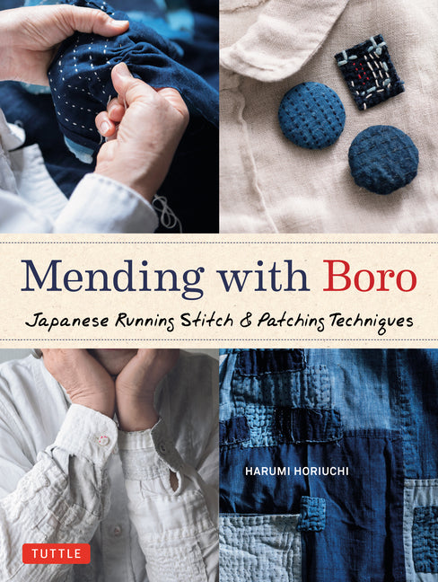 Mending with Boro: Japanese Running Stitch & Patching Techniques -- Harumi Horiuchi, Hardcover