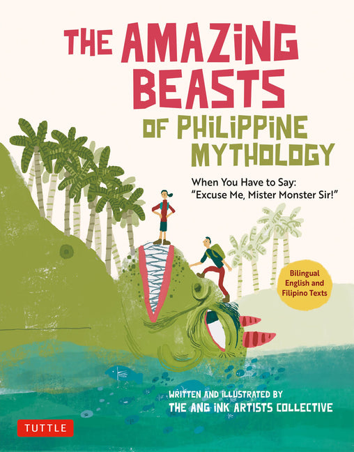 The Amazing Beasts of Philippine Mythology: When You Have to Say: Excuse Me, Mister Monster Sir! (Bilingual English and Filipino Texts) -- The Ang Ink Artists Collective, Paperback