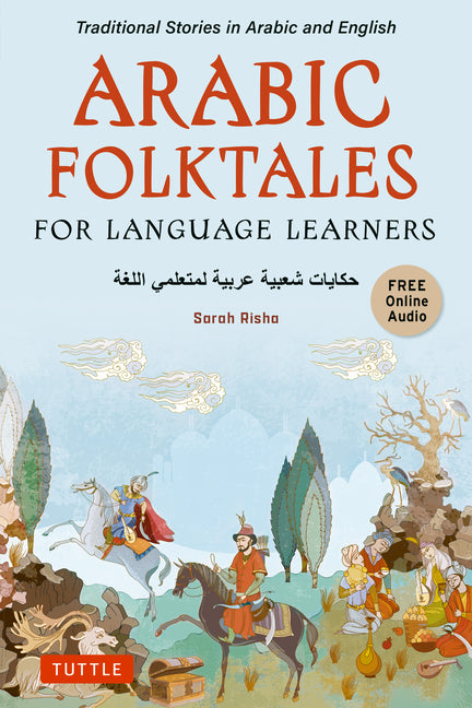 Arabic Folktales for Language Learners: Traditional Stories in Arabic and English (Free Bilingual Online Audio) -- Sarah Risha, Paperback