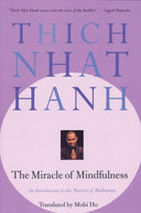 The Miracle of Mindfulness: An Introduction to the Practice of Meditation -- Thich Nhat Hanh, Paperback