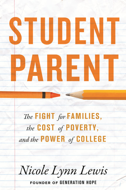 Student Parent: The Fight for Families, the Cost of Poverty, and the Power of College -- Nicole Lynn Lewis, Hardcover