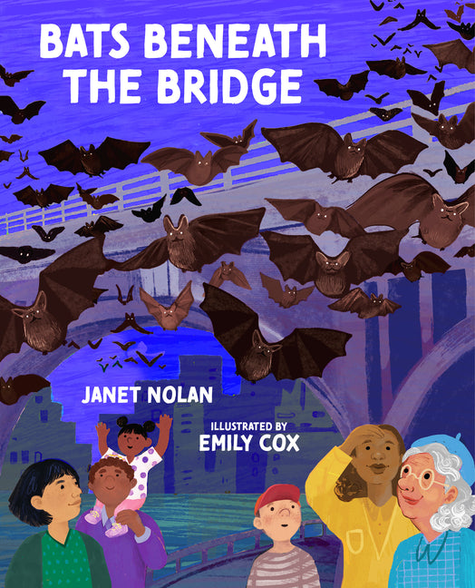 Bats Beneath the Bridge -- Janet Nolan, Hardcover
