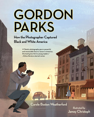 Gordon Parks: How the Photographer Captured Black and White America -- Carole Boston Weatherford, Paperback