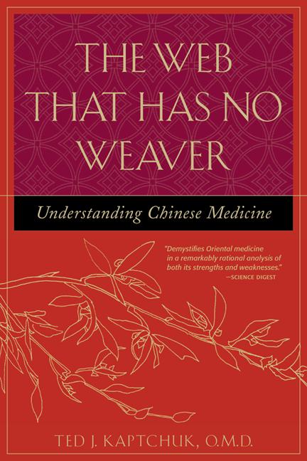 The Web That Has No Weaver: Understanding Chinese Medicine -- Ted J. Kaptchuk, Paperback