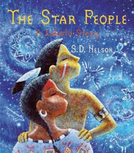 The Star People: A Lakota Story -- S. D. Nelson, Hardcover