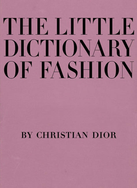 The Little Dictionary of Fashion: A Guide to Dress Sense for Every Woman -- Christian Dior, Hardcover