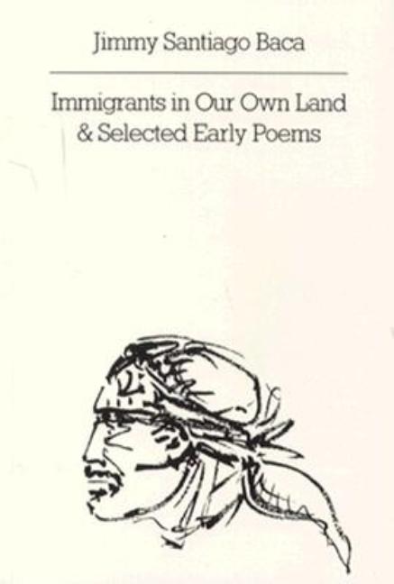 Immigrants in Our Own Land and Selected Early Poems -- Jimmy Santiago Baca, Paperback