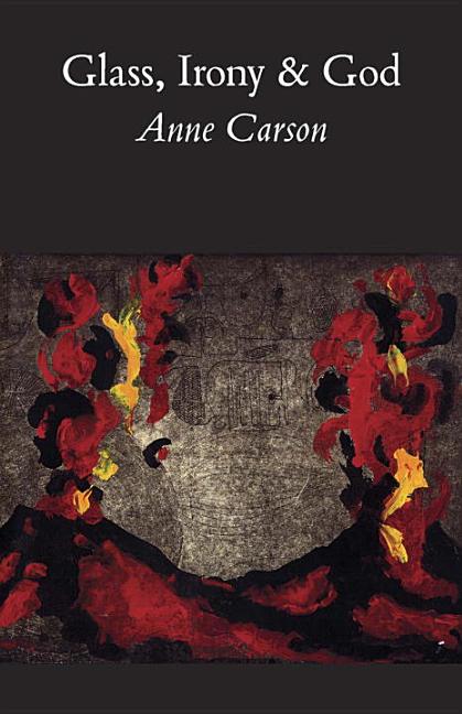 Glass, Irony and God -- Anne Carson, Paperback