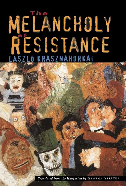 The Melancholy of Resistance -- László Krasznahorkai, Hardcover