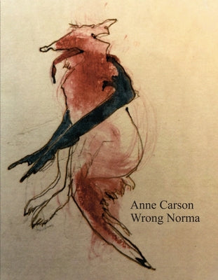 Wrong Norma -- Anne Carson, Paperback