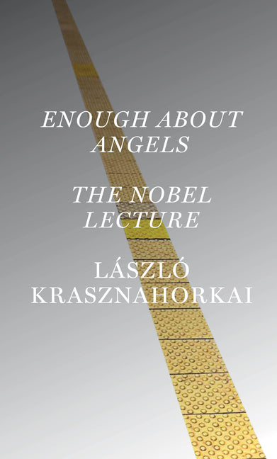 Enough about Angels: The Nobel Lecture -- László Krasznahorkai, Paperback