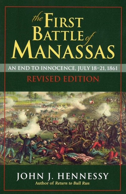 The First Battle of Manassas -- John J. Hennessy, Paperback