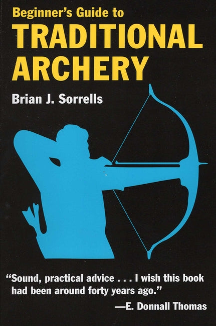 Beginner's Guide to Traditional Archery -- Brian J. Sorrells, Paperback