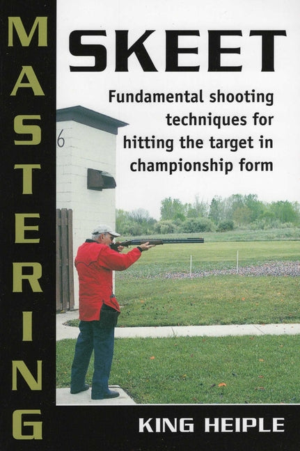 Mastering Skeet -- King Heiple, Paperback