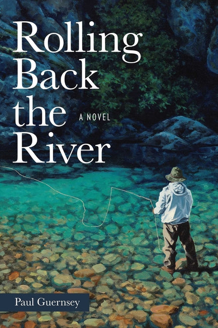 Rolling Back the River -- Paul Guernsey, Paperback