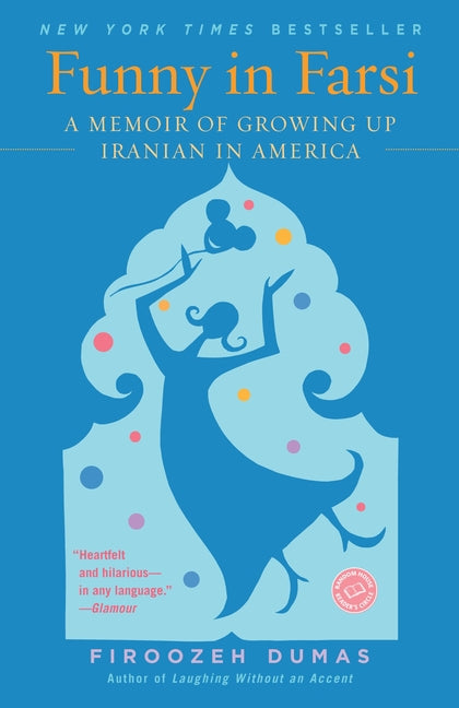 Funny in Farsi: A Memoir of Growing Up Iranian in America -- Firoozeh Dumas, Paperback