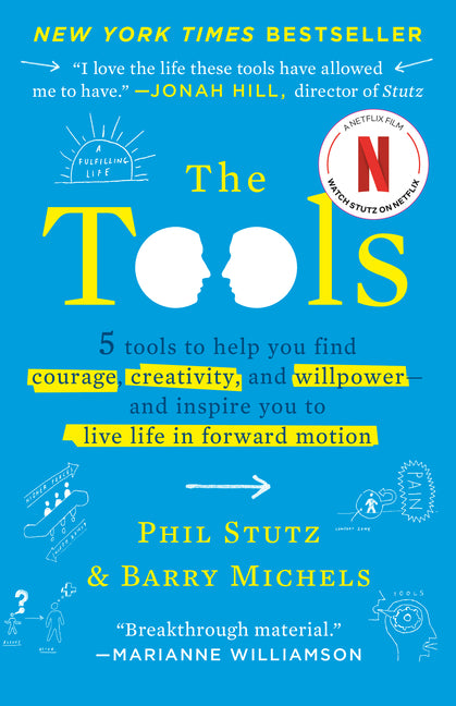 The Tools: 5 Tools to Help You Find Courage, Creativity, and Willpower--And Inspire You to Live Life in Forward Motion -- Phil Stutz, Paperback