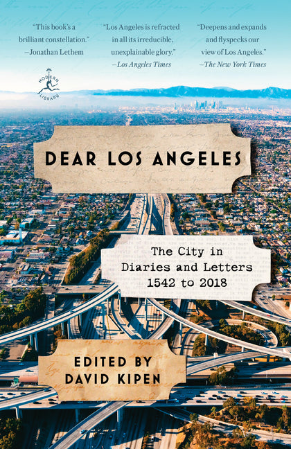 Dear Los Angeles: The City in Diaries and Letters, 1542 to 2018 -- David Kipen, Paperback