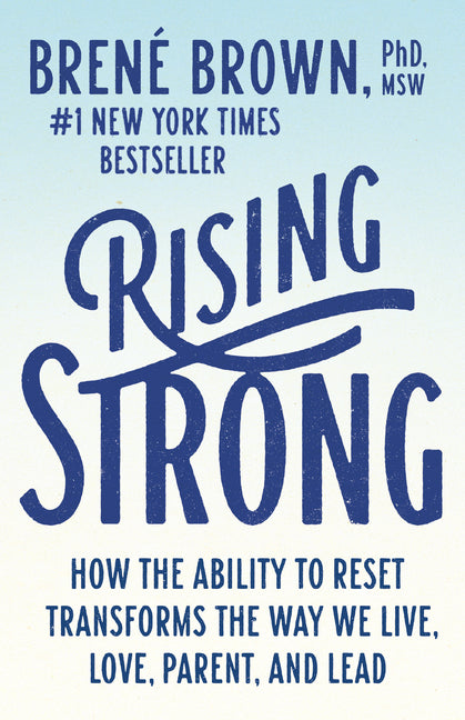 Rising Strong: How the Ability to Reset Transforms the Way We Live, Love, Parent, and Lead -- Brené Brown, Paperback