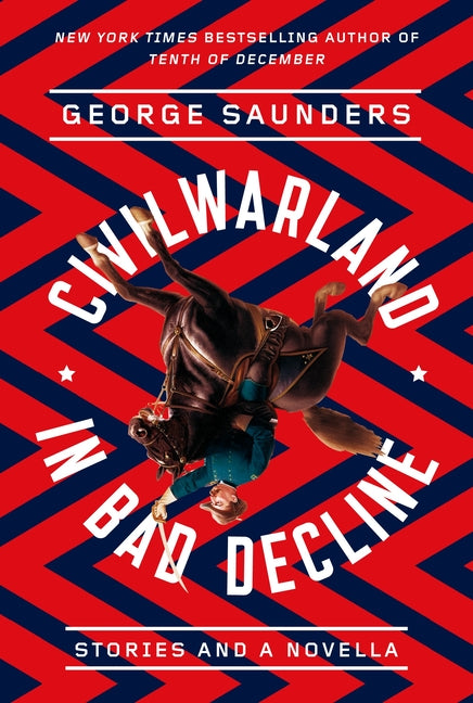 Civilwarland in Bad Decline: Stories and a Novella -- George Saunders, Paperback