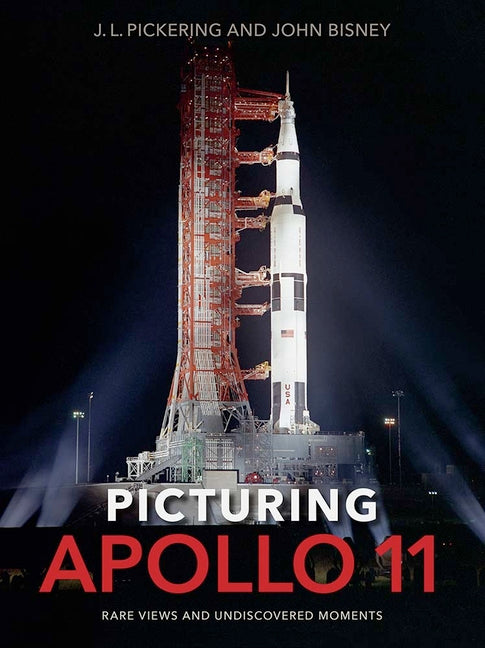Picturing Apollo 11: Rare Views and Undiscovered Moments -- J. L. Pickering, Hardcover