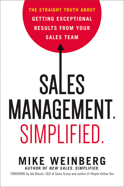 Sales Management. Simplified.: The Straight Truth about Getting Exceptional Results from Your Sales Team -- Mike Weinberg, Hardcover