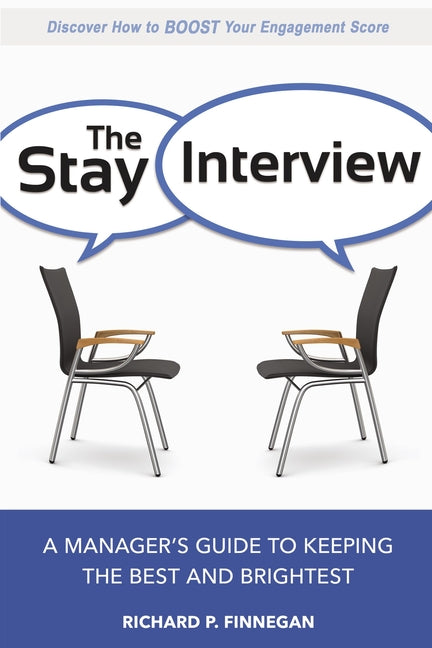 The Stay Interview: A Manager's Guide to Keeping the Best and Brightest -- Richard Finnegan, Paperback