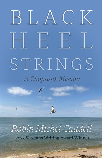 Black Heel Strings: A Choptank Memoir -- Robin Michel Caudell, Hardcover
