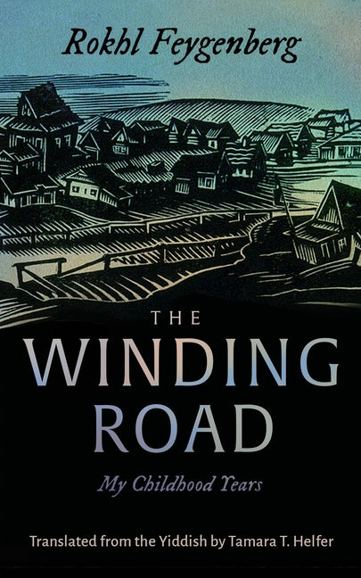 The Winding Road: My Childhood Years -- Rokhl Feygenberg, Paperback