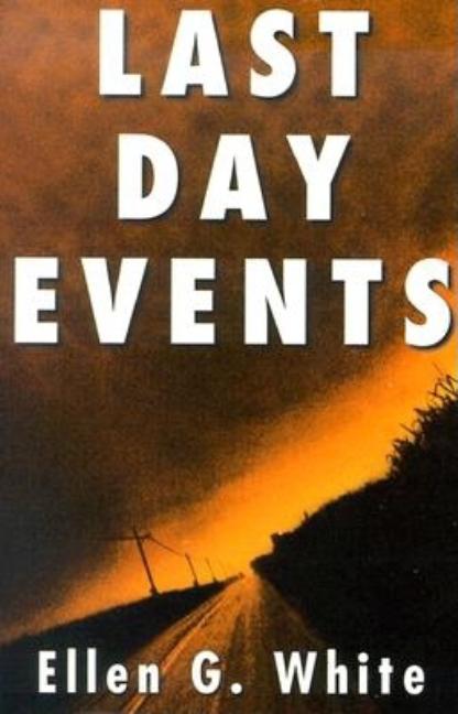 Last Day Events: Facing Earth's Final Crisis -- Ellen Gould Harmon White, Paperback