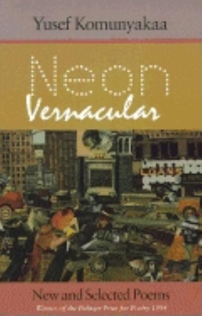 Neon Vernacular: New and Selected Poems -- Yusef Komunyakaa, Paperback
