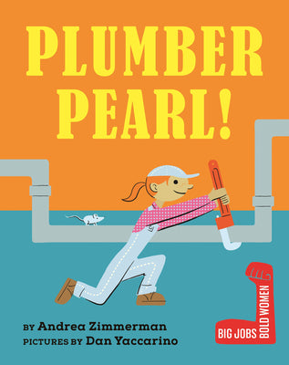 Plumber Pearl! -- Andrea Zimmerman, Board Book