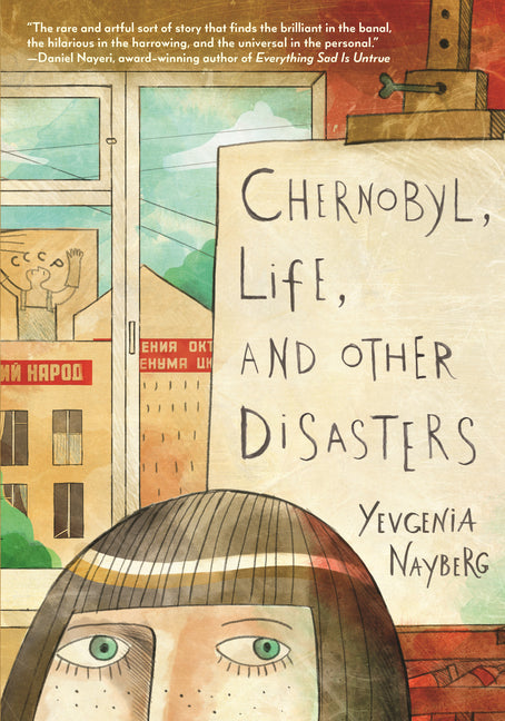 Chernobyl, Life, and Other Disasters: A Graphic Memoir of Soviet Childhood, Nuclear Disaster Survival, Jewish Identity and Family Life for Middle Grad -- Yevgenia Nayberg, Paperback