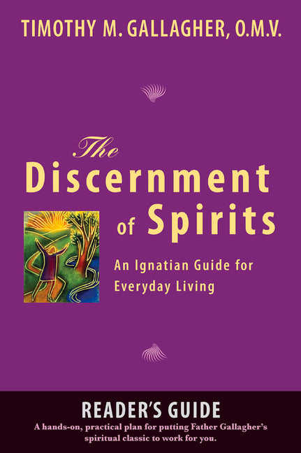 The Discernment of Spirits: A Reader's Guide An Ignatian Guide for Everyday Living -- Timothy M. Gallagher, Paperback
