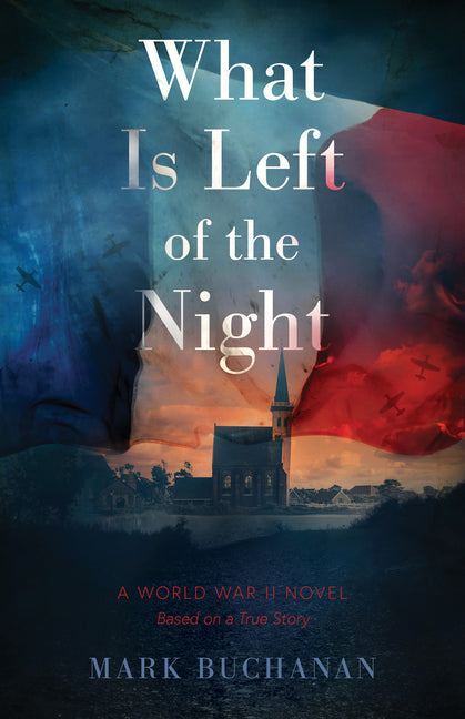 What Is Left of the Night: A World War II Novel -- Mark Buchanan, Paperback
