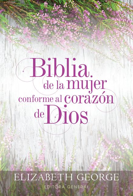Biblia de la Mujer Conforme Al Corazón de Dios (Bible for a Woman After God's Own Heart): Tapa Dura -- Elizabeth George, Bible